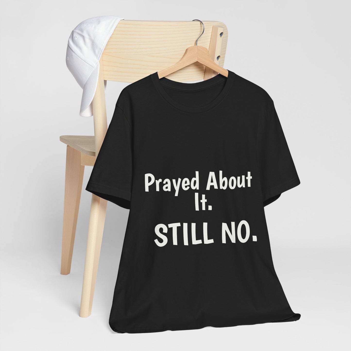 “Prayed About It. Still NO.” Unisex Faith Statement Tee