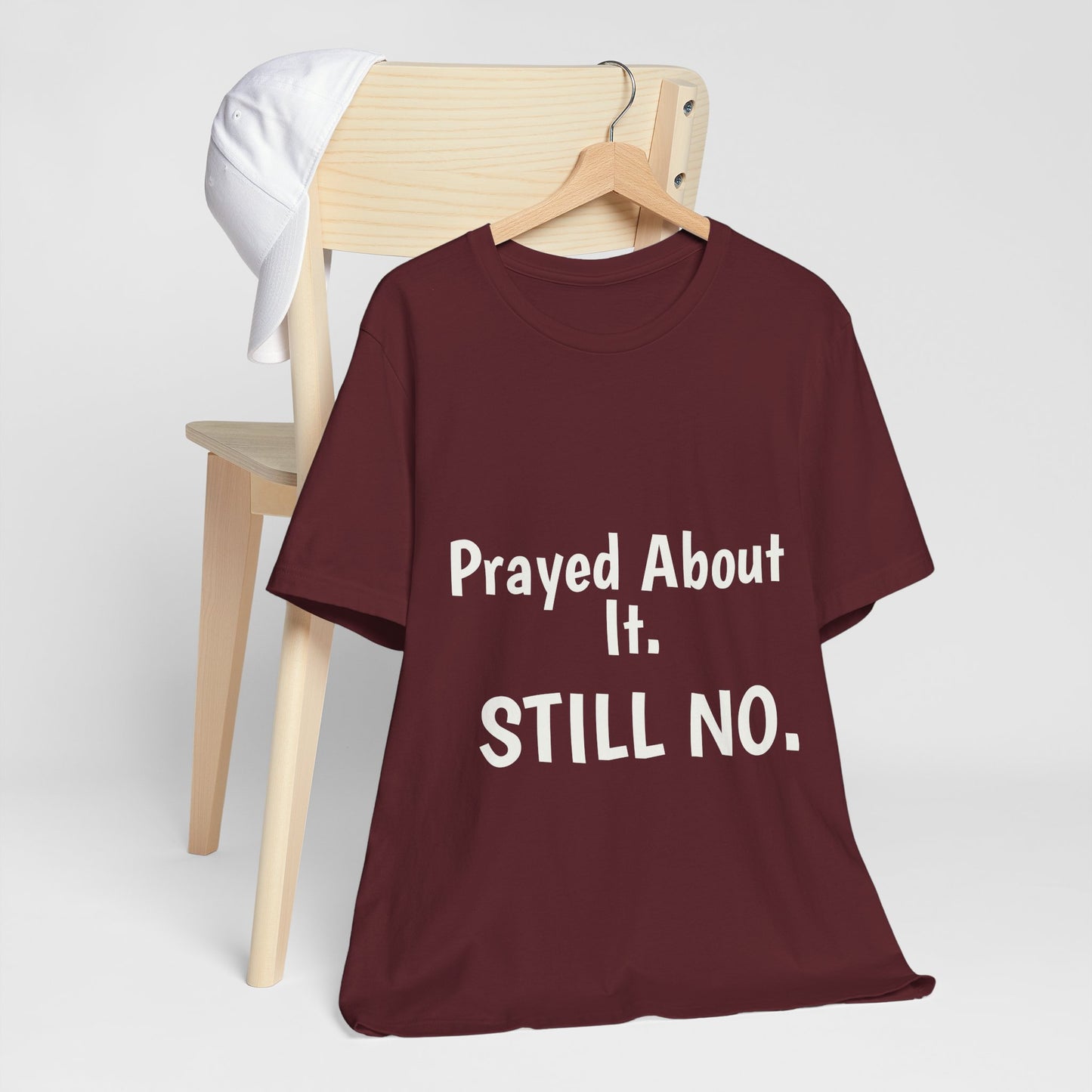 “Prayed About It. Still NO.” Unisex Faith Statement Tee