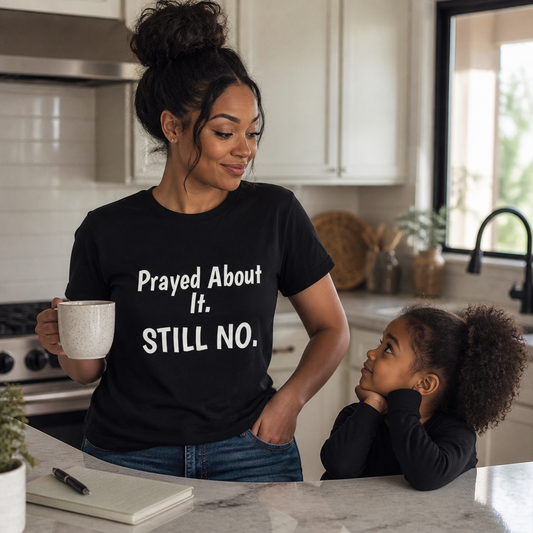 “Prayed About It. Still NO.” Unisex Faith Statement Tee